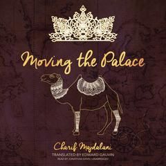 Moving the Palace Audiobook, by Charif Majdalani