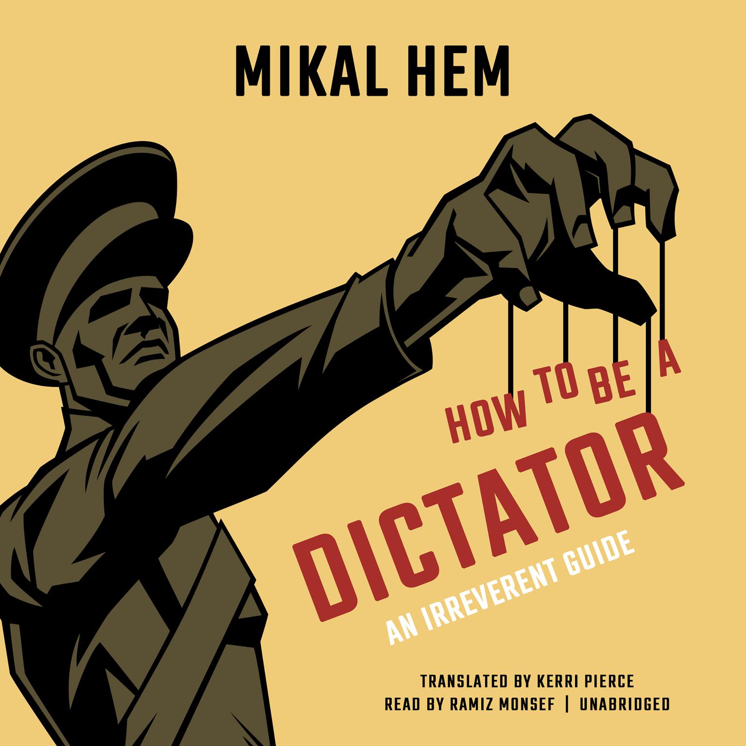 How to Be a Dictator: An Irreverent Guide Audiobook, by Mikal Hem