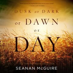 Dusk or Dark or Dawn or Day Audiobook, by Seanan McGuire