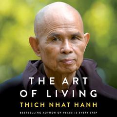 The Art of Living: Peace and Freedom in the Here and Now Audiobook, by Thich Nhat Hanh