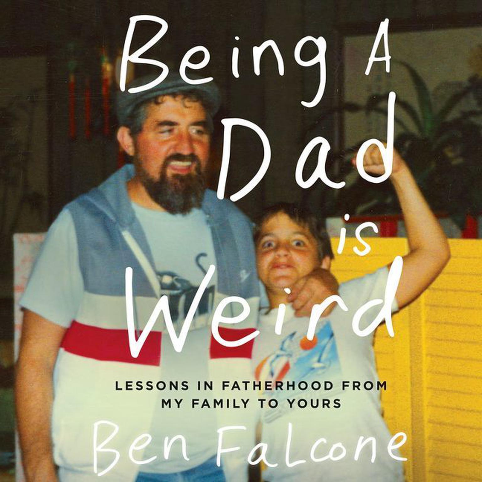 Being a Dad Is Weird: Lessons in Fatherhood from My Family to Yours Audiobook, by Ben Falcone
