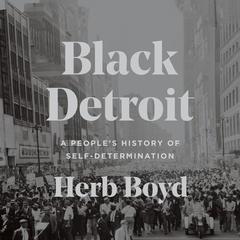 Black Detroit: A Peoples History of Self-Determination Audiobook, by Herb Boyd