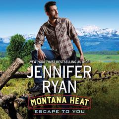 Montana Heat: Escape to You: A Montana Heat Novel Audiobook, by Jennifer Ryan