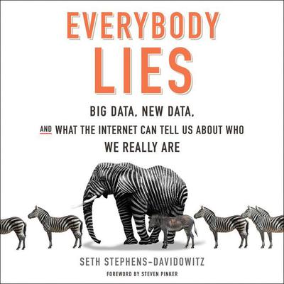 Everybody Lies: Big Data, New Data, and What the Internet Can Tell Us About Who We Really Are Audiobook, by Seth Stephens-Davidowitz