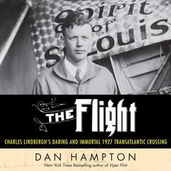 The Flight: Charles Lindbergh's Daring and Immortal 1927 Transatlantic Crossing Audiobook, by Dan Hampton