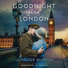 Goodnight from London: A Novel Audiobook, by Jennifer Robson