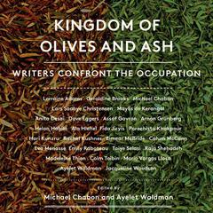 Kingdom of Olives and Ash: Writers Confront the Occupation Audiobook, by Michael Chabon