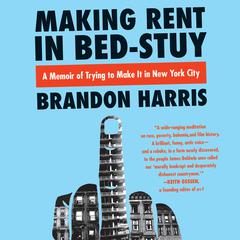 Making Rent in Bed-Stuy: A Memoir of Trying to Make It in New York City Audiobook, by Brandon Harris
