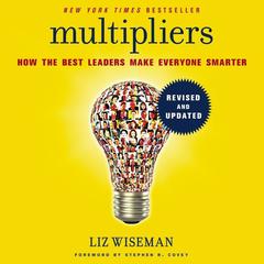 Multipliers, Revised and Updated: How the Best Leaders Make Everyone Smarter Audiobook, by 