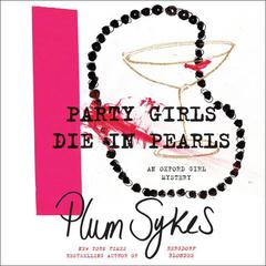 Party Girls Die in Pearls: An Oxford Girl Mystery Audiobook, by Plum Sykes