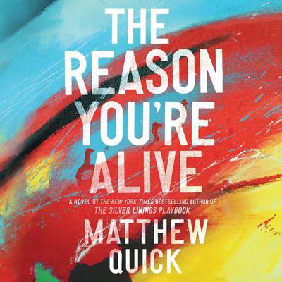 The Reason You're Alive: A Novel Audiobook, by Matthew Quick