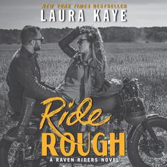 Ride Rough: A Raven Riders Novel Audiobook, by Laura Kaye