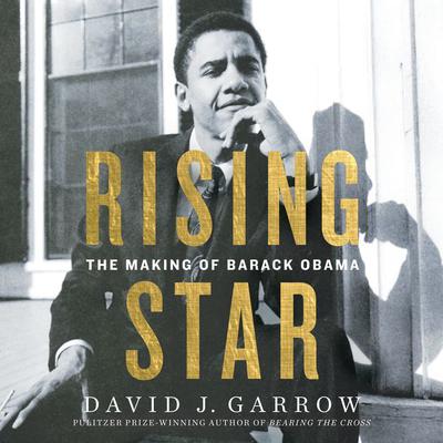 Rising Star: The Making of Barack Obama Audiobook, by David J. Garrow