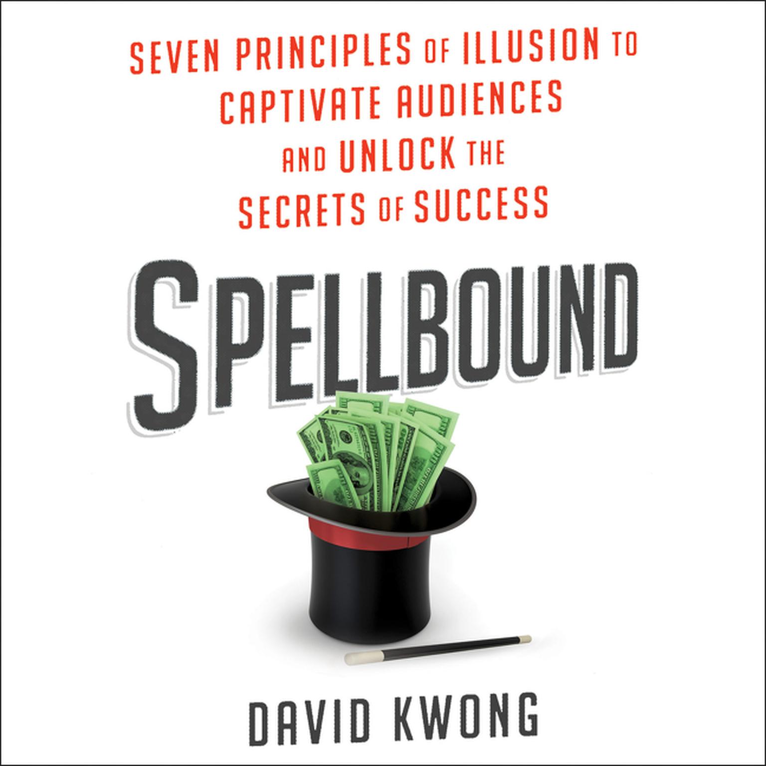 Spellbound: Seven Principles of Illusion to Captivate Audiences and Unlock the Secrets of Success Audiobook