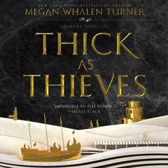 Thick as Thieves: A Queen’s Thief Novel Audiobook, by Megan Whalen Turner