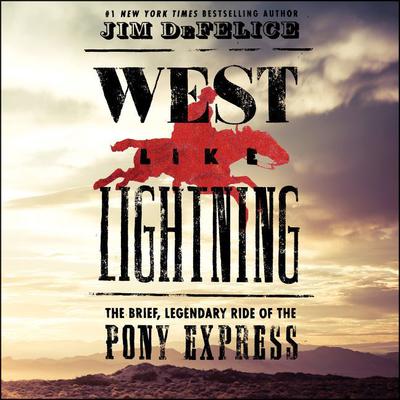 West Like Lightning: The Brief, Legendary Ride of the Pony Express Audiobook, by Jim DeFelice