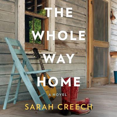The Whole Way Home: A Novel Audiobook, by Sarah Creech