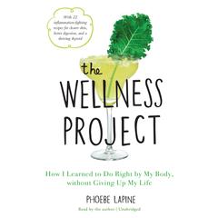 The Wellness Project: How I Learned to Do Right by My Body, without Giving Up My Life Audiobook, by Phoebe Lapine