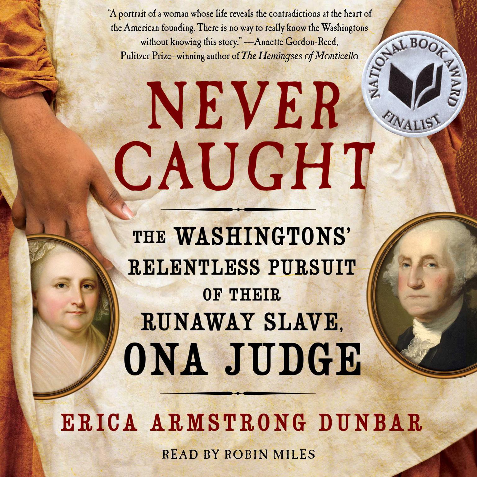 Never Caught: The Washingtons’ Relentless Pursuit of Their Runaway Slave, Ona Judge Audiobook, by Erica Armstrong Dunbar
