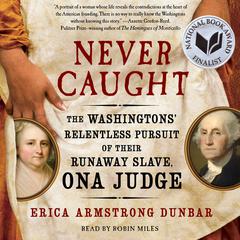 Never Caught: The Washingtons’ Relentless Pursuit of Their Runaway Slave, Ona Judge Audiobook, by 