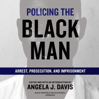 Policing the Black Man: Arrest, Prosecution, and Imprisonment Audiobook, by Angela J. Davis