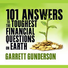 101 Answers to the Toughest Financial Questions on Earth Audiobook, by Garrett B. Gunderson