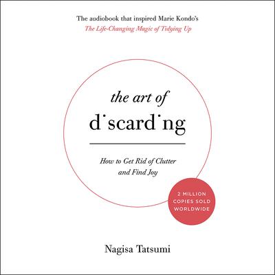 The Art of Discarding: How to Get Rid of Clutter and Find Joy Audiobook, by Nagisa Tatsumi