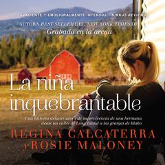 La niña inquebrantable: Una historia desgarradora de supervivencia de una hermana desde las calles de Long Island a las granjas de Idaho Audiobook, by Regina Calcaterra