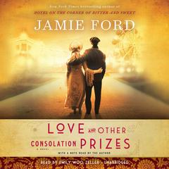 Love and Other Consolation Prizes: A Novel Audiobook, by Jamie Ford