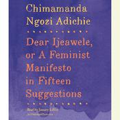 Dear Ijeawele, or A Feminist Manifesto in Fifteen Suggestions