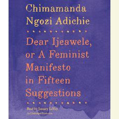 Dear Ijeawele, or A Feminist Manifesto in Fifteen Suggestions Audiobook, by 