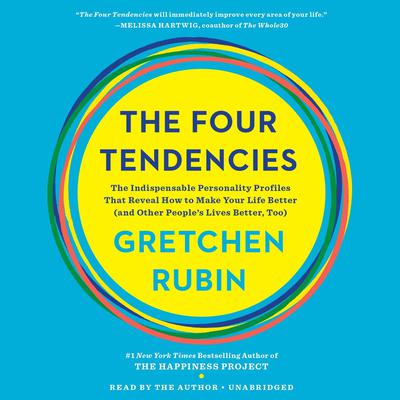 The Four Tendencies: The Indispensable Personality Profiles That Reveal How to Make Your Life Better (and Other Peoples Lives Better, Too) Audiobook, by Gretchen Rubin