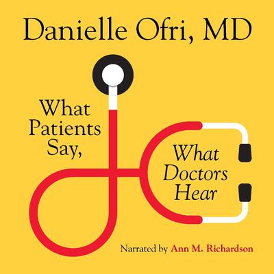 What Patients Say, What Doctors Hear Audiobook, by Danielle Ofri