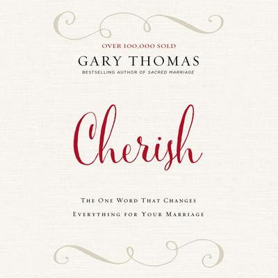 Cherish: The One Word That Changes Everything for Your Marriage Audiobook, by Gary Thomas