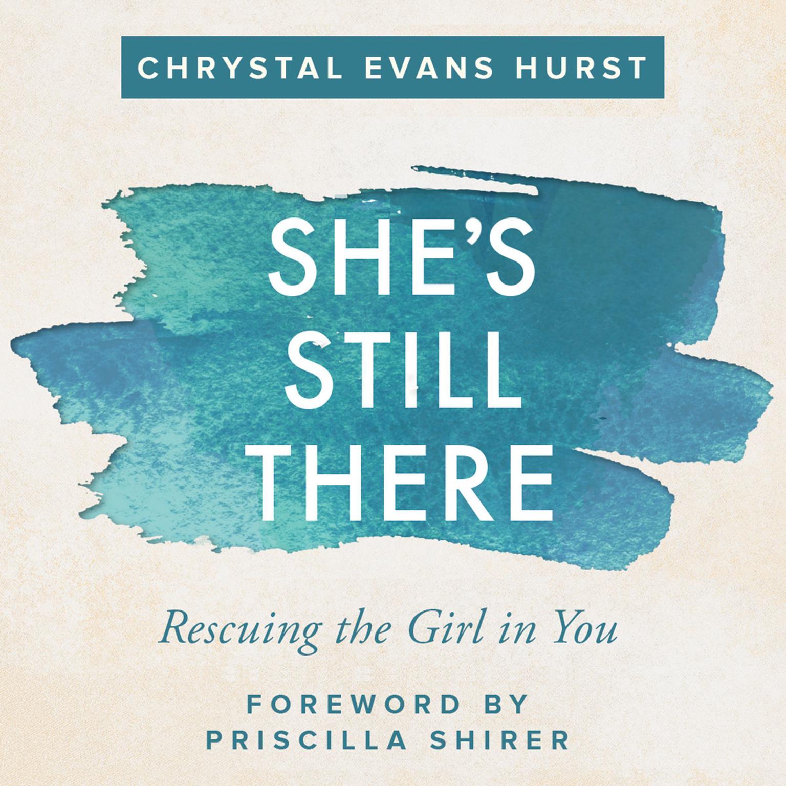 Shes Still There: Rescuing the Girl in You Audiobook, by Chrystal Evans Hurst