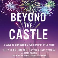 Beyond the Castle: A Guide to Discovering Your Happily Ever After Audiobook, by Jody Jean Dreyer
