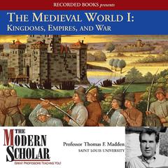 The Medieval World I: Kingdoms, Empires, and War Audiobook, by Thomas F. Madden