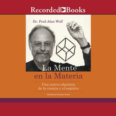 La mente en la materia (The Mind in Matter) Audiobook, by Fred Alan Wolf