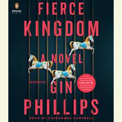 Fierce Kingdom: A Novel Audiobook, by Gin Phillips
