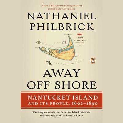Away Off Shore: Nantucket Island and Its People, 1602-1890 Audiobook, by Nathaniel Philbrick