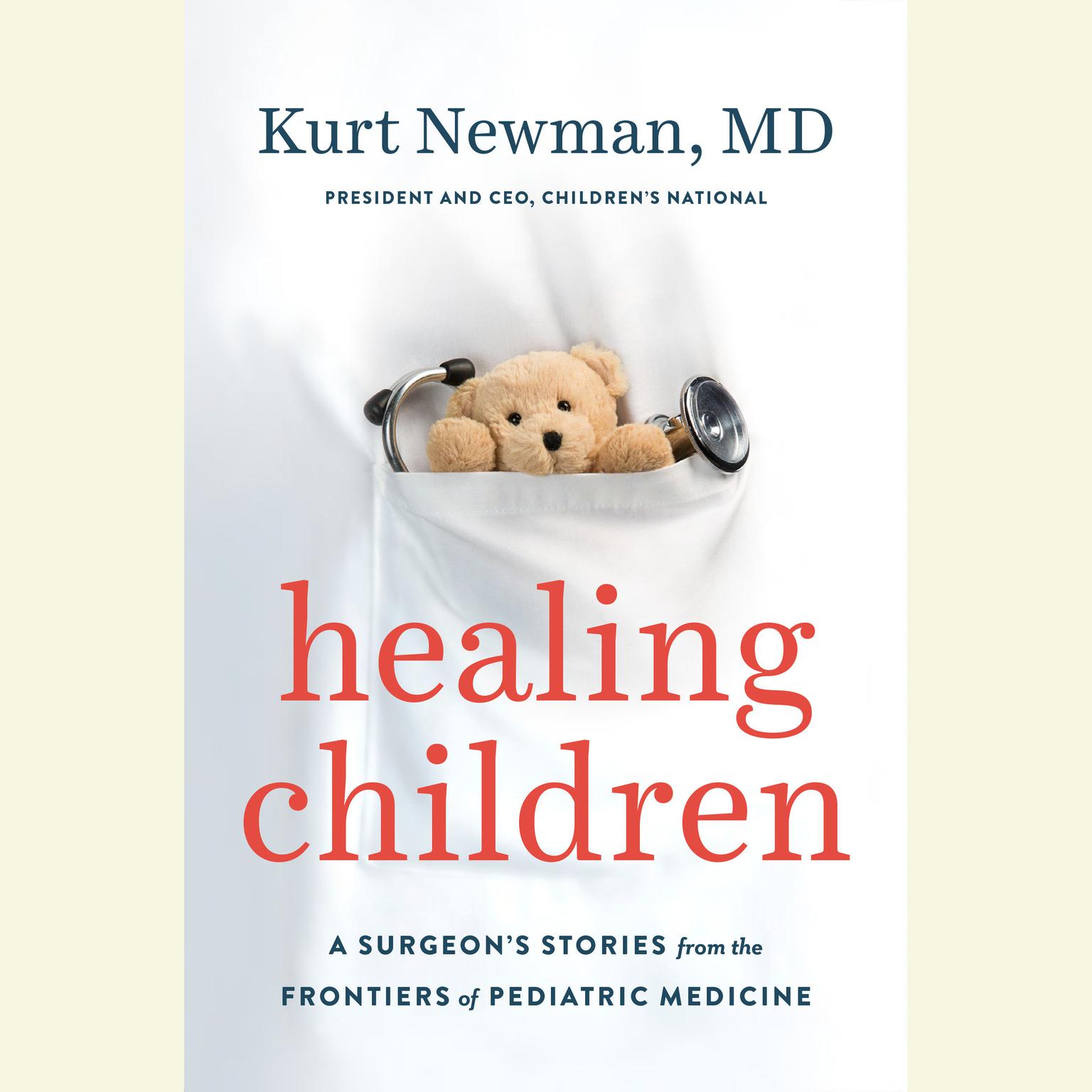 Healing Children: A Surgeons Stories from the Frontiers of Pediatric Medicine Audiobook, by Kurt Newman