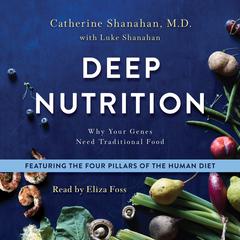 Deep Nutrition: Why Your Genes Need Traditional Food Audiobook, by Catherine Shanahan, Luke Shanahan