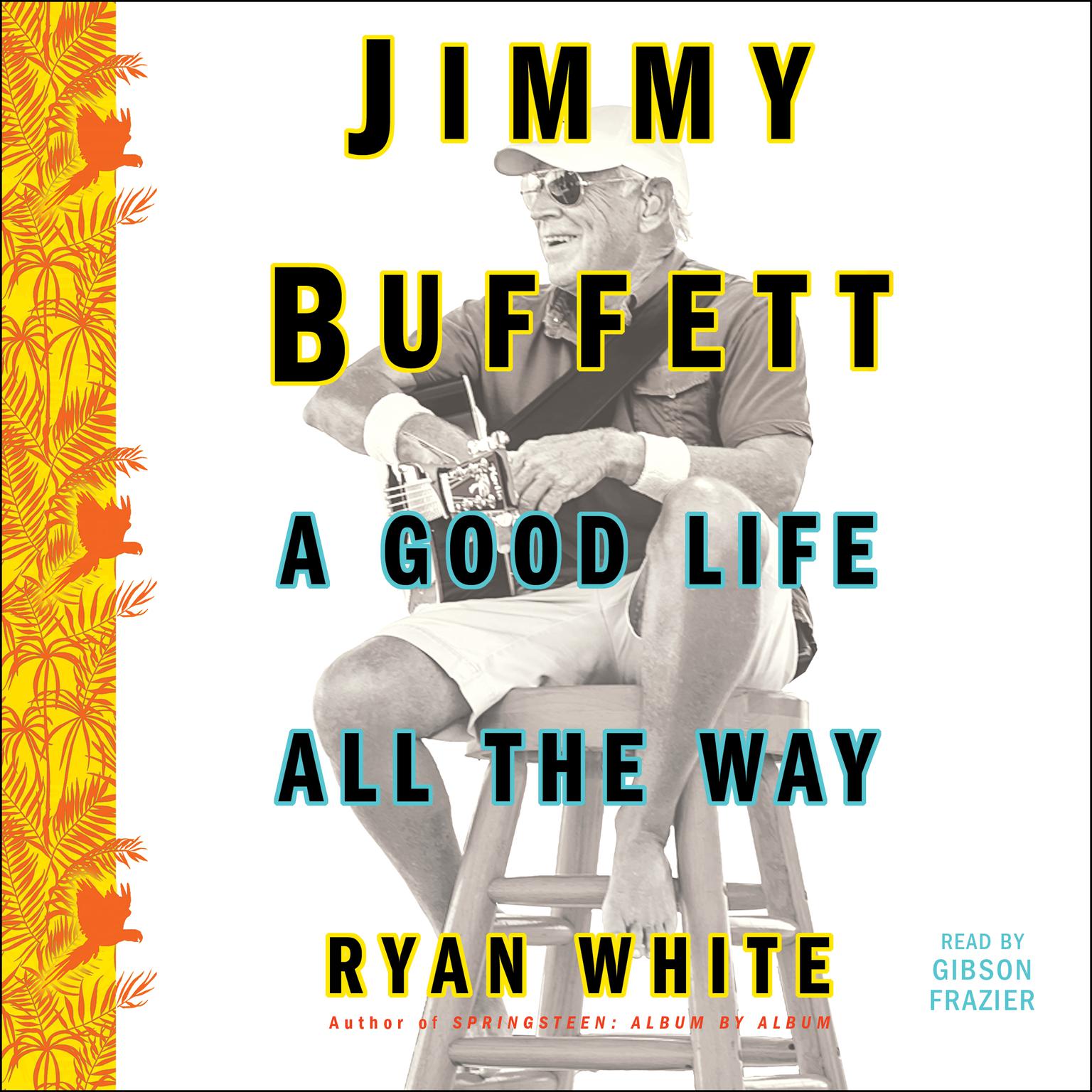 Jimmy Buffett: A Good Life All the Way Audiobook, by Ryan White
