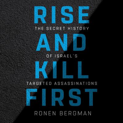 Rise and Kill First: The Secret History of Israel's Targeted Assassinations Audiobook, by 