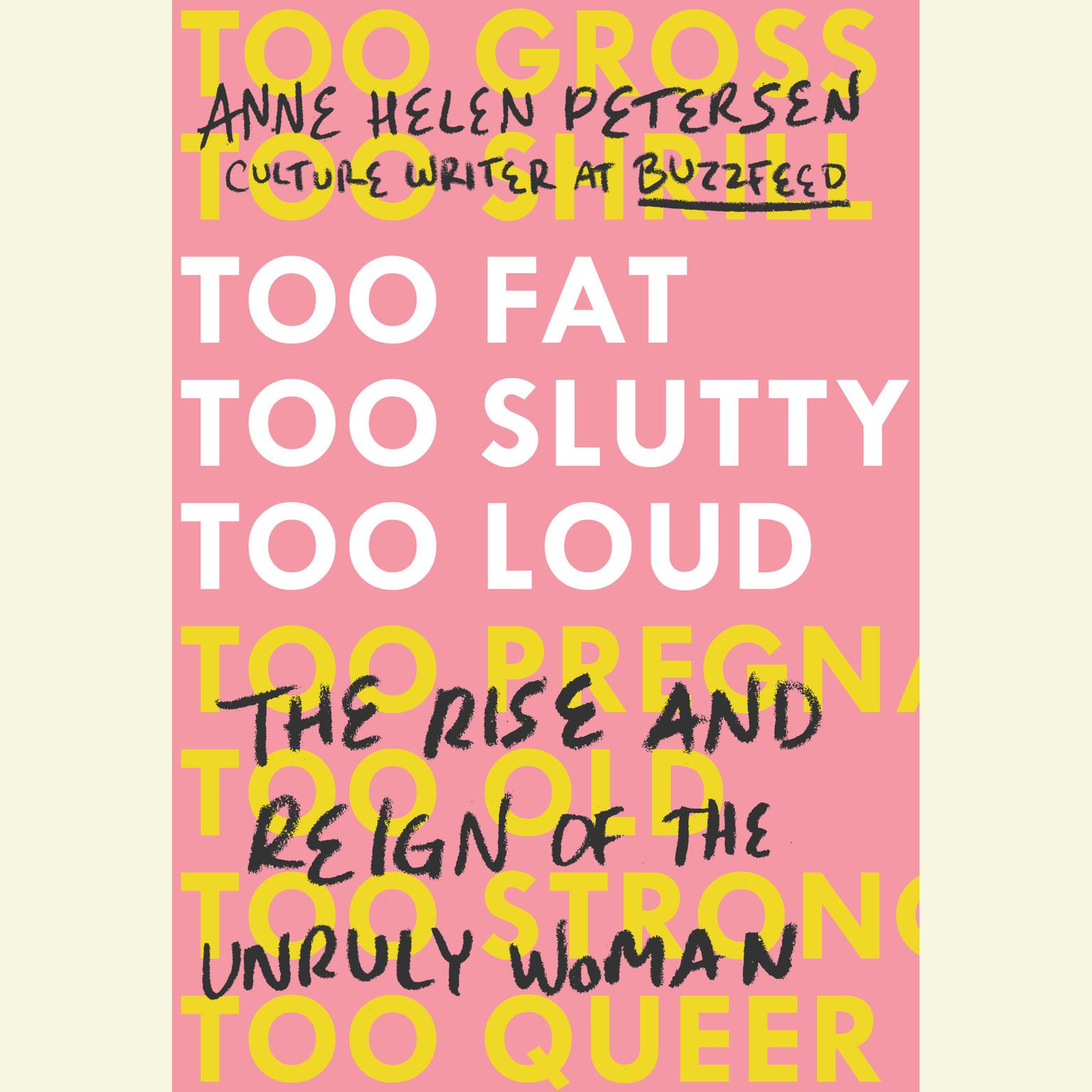 Too Fat, Too Slutty, Too Loud: The Rise and Reign of the Unruly Woman Audiobook, by Anne Helen Petersen