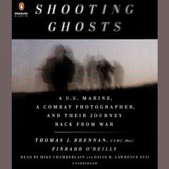 Shooting Ghosts: A U.S. Marine, a Combat Photographer, and Their Journey Back from War Audiobook, by Thomas J. Brennan