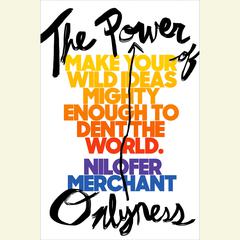 The Power of Onlyness: Make Your Wild Ideas Mighty Enough to Dent the World Audiobook, by Nilofer Merchant