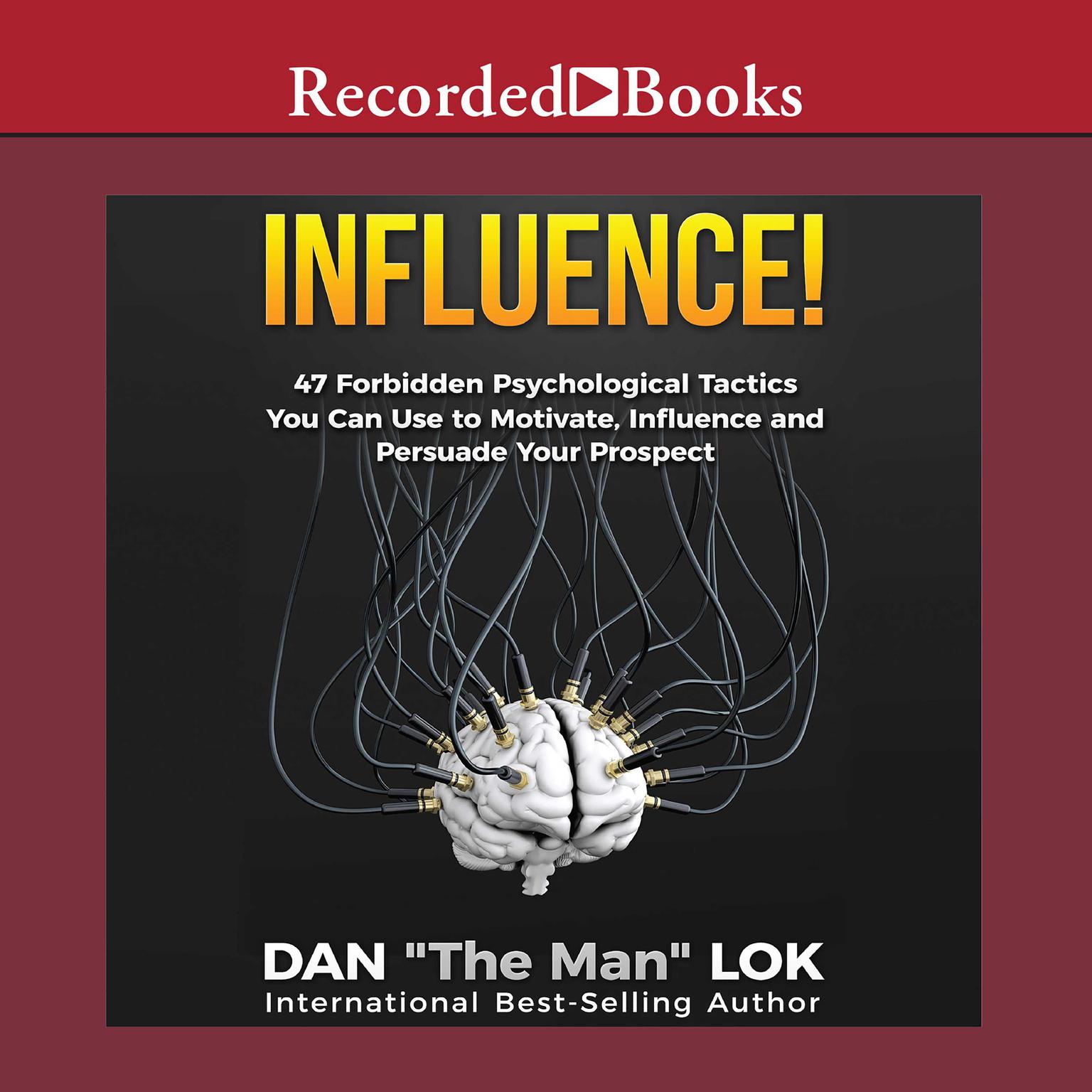 Influence: 47 Forbidden Psychological Tactics You Can Use To Motivate, Influence and Persuade Your Prospect Audiobook, by Dan Lok