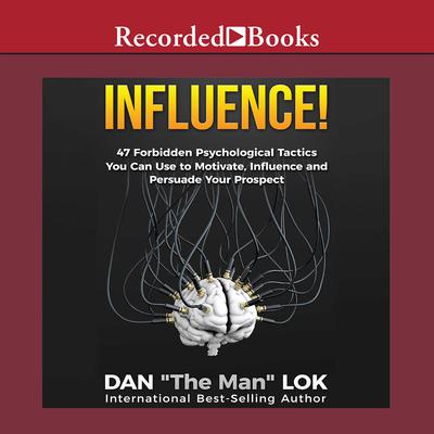 Influence: 47 Forbidden Psychological Tactics You Can Use To Motivate, Influence and Persuade Your Prospect Audiobook, by 