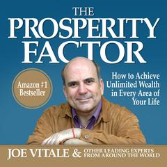 The Prosperity Factor: How to Achieve Unlimited Wealth in Every Area of Your Life Audiobook, by Joe Vitale